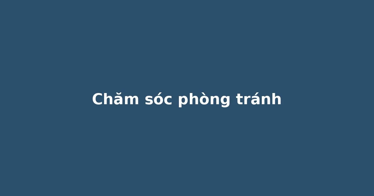 ## Cách phòng tránh và chăm sóc sau phun
